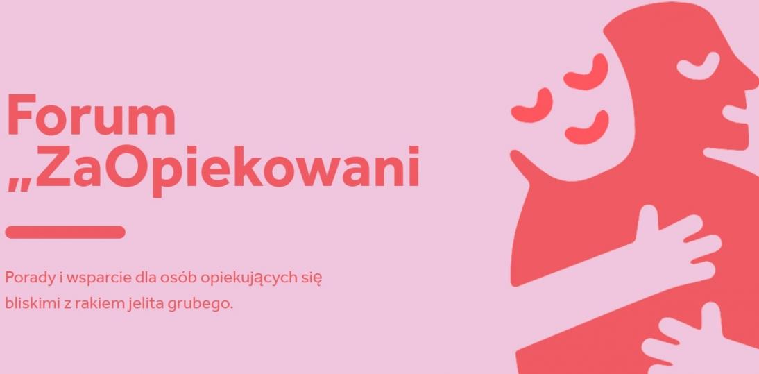 Ruszyło Forum Opiekunów „ZaOpiekowani” wspierające opiekunów osób chorych na raka jelita grubego