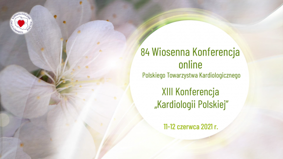 84. Wiosenna Konferencja PTK & XIII Konferencja „Kardiologii Polskiej” dobiegła końca - nowe wytyczne Europejskiego Towarzystwa Kardiologicznego