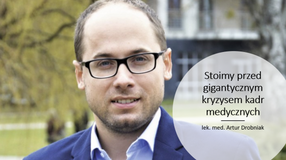Artur Drobniak: Stoimy przed gigantycznym kryzysem kadr medycznych