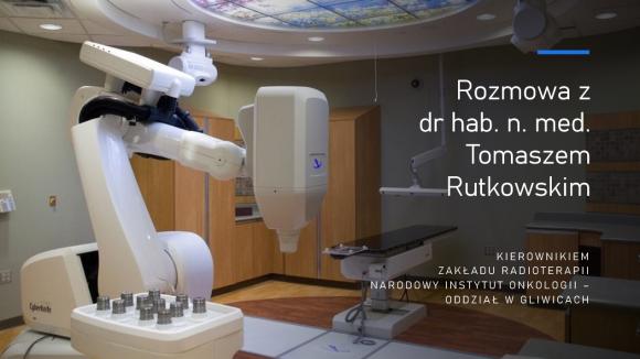 Dr Tomasz Rutkowski: Miejsce zamieszkania nie powinno być czynnikiem selekcyjnym w dostępie do nowoczesnych metod leczenia