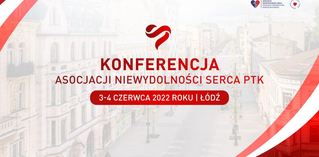 Konferencja Asocjacji Niewydolności Serca PTK 3-4 czerwca 2022 r.