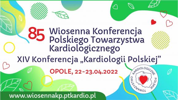 85 Wiosenna Konferencja Polskiego Towarzystwa Kardiologicznego 22-23 kwietnia Opole