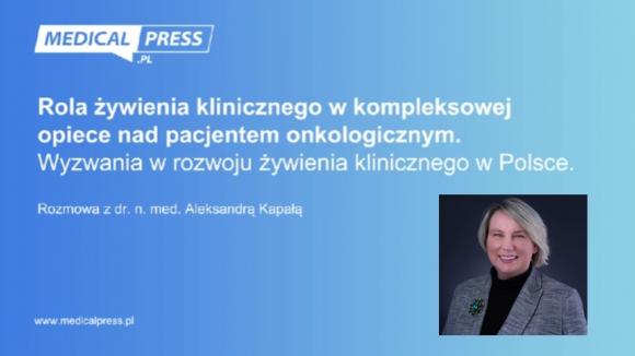 Wyzwania w żywieniu klinicznym pacjentów onkologicznych - rozmowa z Aleksandrą Kapałą