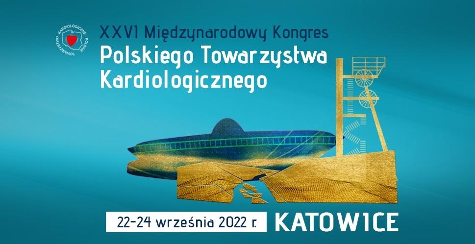 XXVI Międzynarodowy Kongres Polskiego Towarzystwa Kardiologicznego - niezaspokojone potrzeby zdrowotne w kardiologii „Sercu na ratunek”