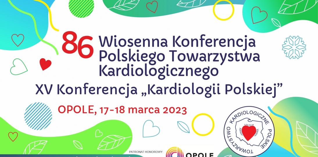 Opole ponownie stanie się stolicą Kardiologii polskiej - zbliża się 86 Wiosenna Konferencja PTK i XV Jubileuszowa Konferencja „Kardiologii Polskiej”