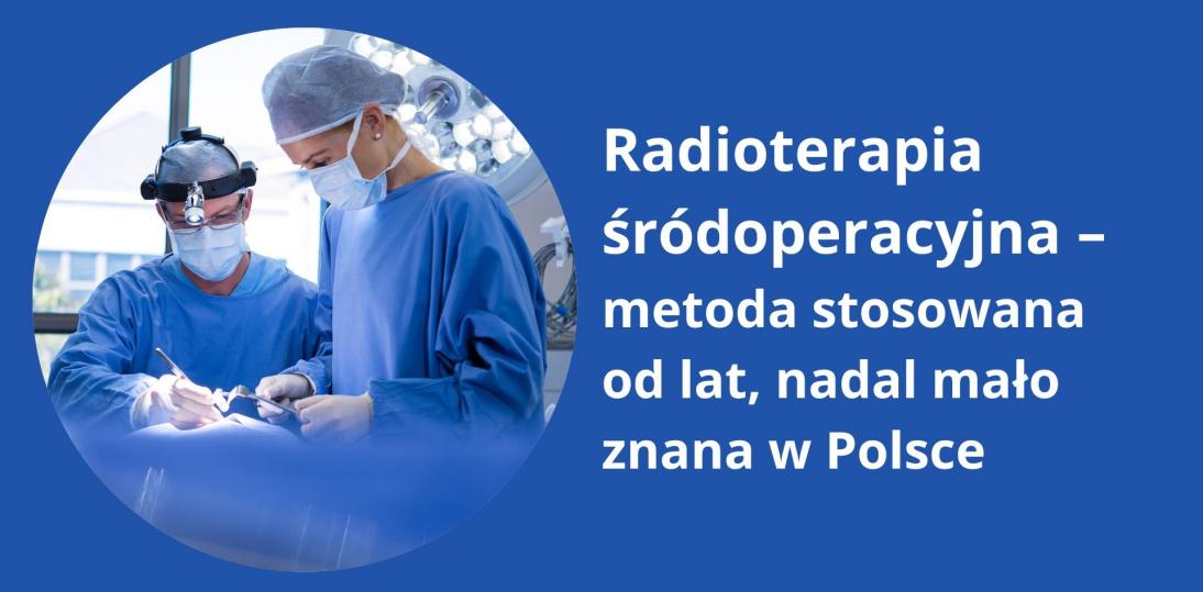 Radioterapia śródoperacyjna – metoda stosowana od lat, nadal mało znana w Polsce
