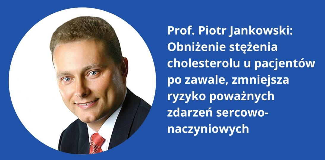 Prof. Piotr Jankowski: Obniżenie stężenia cholesterolu u pacjentów po zawale, zmniejsza ryzyko poważnych zdarzeń sercowo-naczyniowych