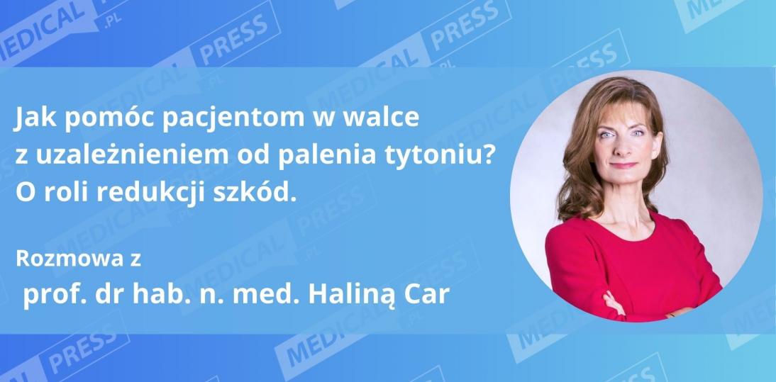 Prof. Halina Car: Zacznijmy od rzetelnej informacji na temat metod redukcji szkód palenia tytoniu
