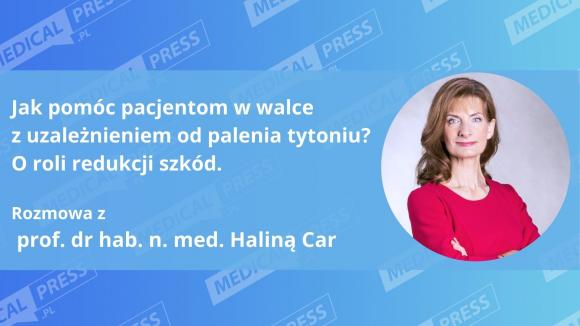 Prof. Halina Car: Zacznijmy od rzetelnej informacji na temat metod redukcji szkód palenia tytoniu
