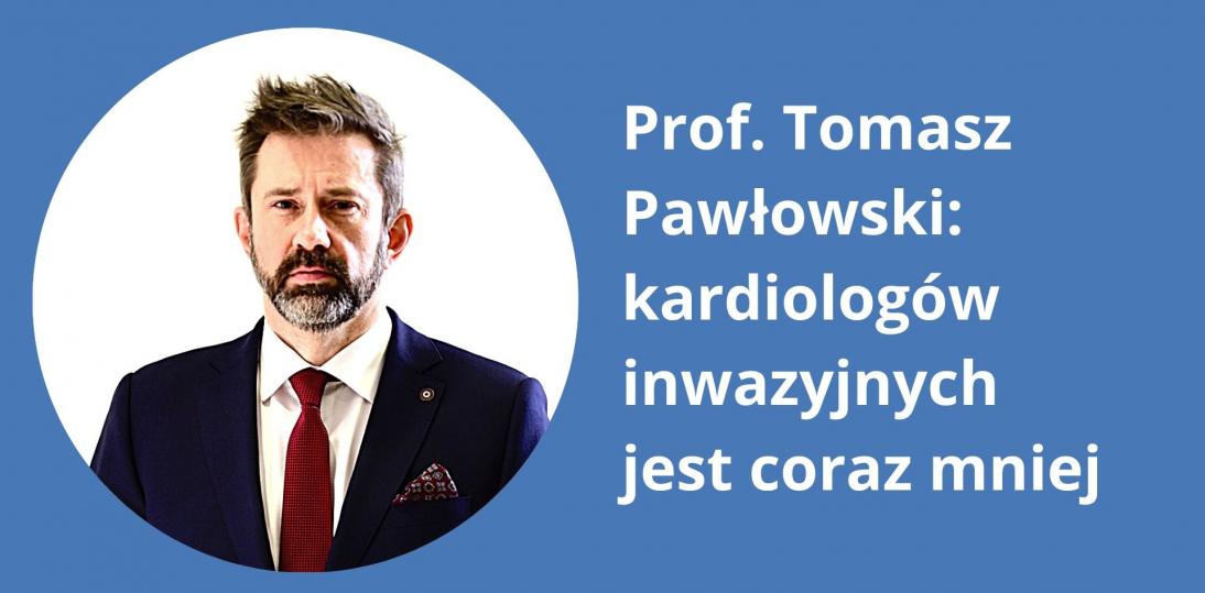 Prof. Tomasz Pawłowski: kardiologów inwazyjnych jest coraz mniej