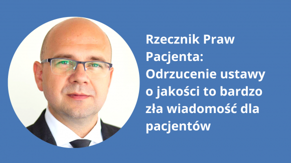 Rzecznik Praw Pacjenta: Odrzucenie ustawy o jakości to bardzo zła wiadomość dla pacjentów