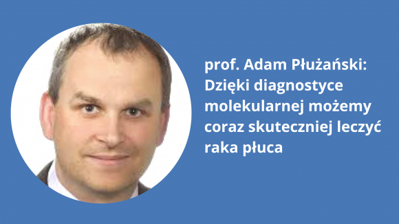 Onkolog: dzięki diagnostyce molekularnej można pomóc coraz większej grupie chorych na raka płuca