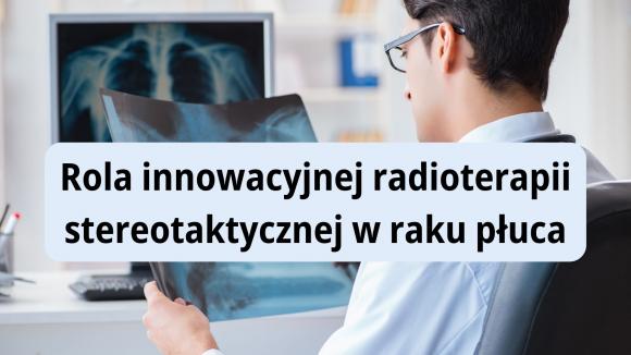 Rola innowacyjnej radioterapii stereotaktycznej w leczeniu raka płuca