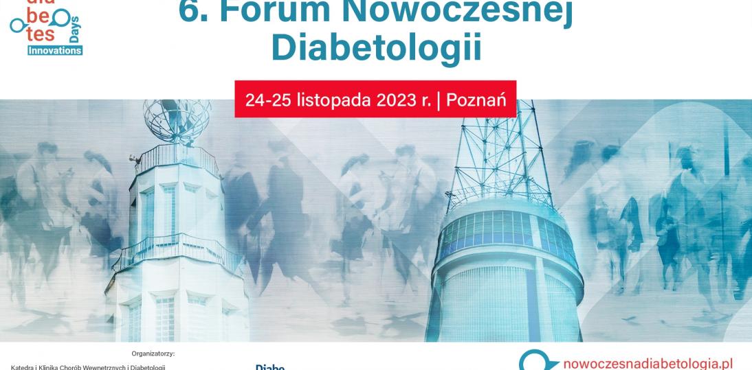 6 Forum Nowoczesnej Diabetologii 24-25 listopada 2023 r. (Poznań)