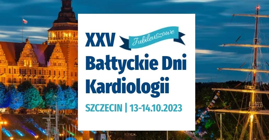 XXV Jubileuszowe Bałtyckie Dni Kardiologii 2023 niebawem w Szczecinie