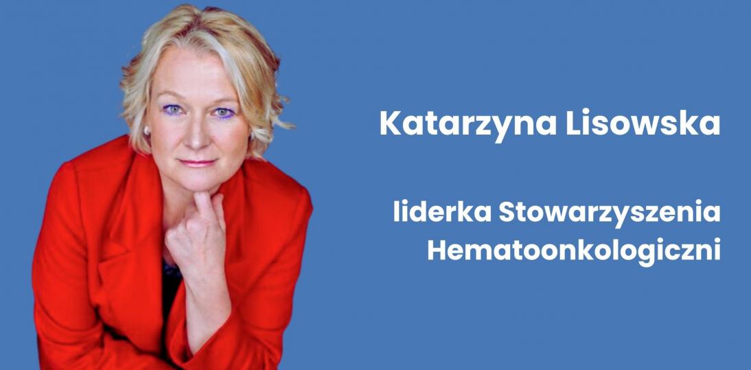Katarzyna Lisowska, Hematoonkologiczni: Pacjenci hematoonkologiczni potrzebują dostępu do innowacyjnych terapiii już od pierwszej linii leczenia