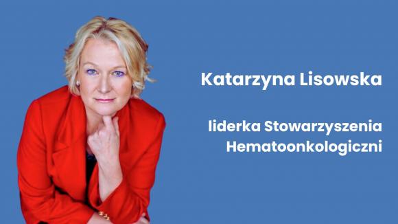 Katarzyna Lisowska, Hematoonkologiczni: Pacjenci hematoonkologiczni potrzebują dostępu do innowacyjnych terapiii już od pierwszej linii leczenia
