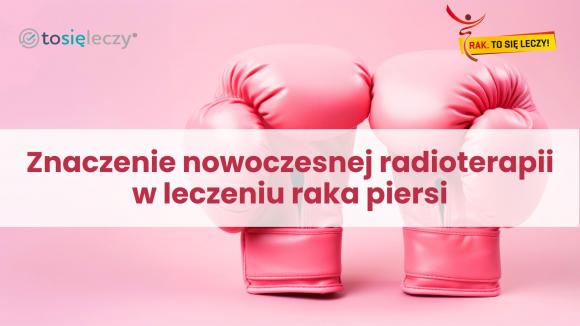 Znaczenie nowoczesnej radioterapii w leczeniu raka piersi