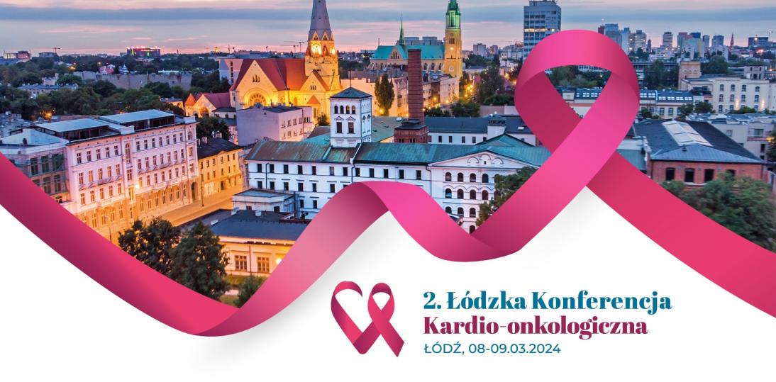 2 Łódzka Konferencja Kardio-Onkologiczna Łódź 8-9.03.2024