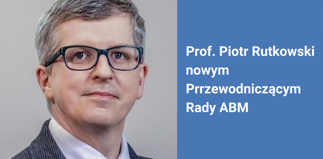 Prof. Piotr Rutkowski powołany na Przewodniczącego Rady Agencji Badań Medycznych