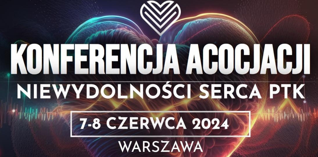 Konferencja Asocjacji Niewydolności Serca PTK 7-8 czerwca 2024r.