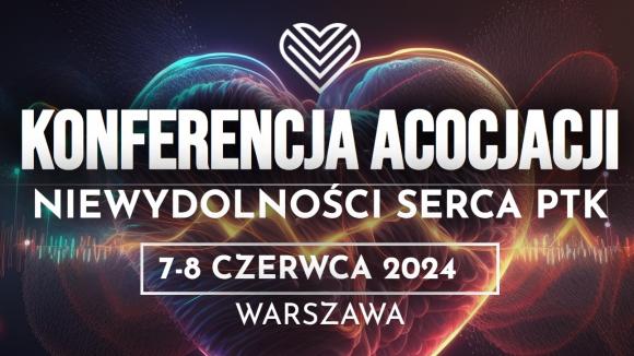 Konferencja Asocjacji Niewydolności Serca PTK 7-8 czerwca 2024r.