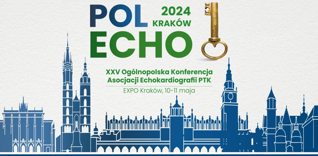 XXV Ogólnopolska Konferencja Asocjacji Echokardiografii Polskiego Towarzystwa Kardiologicznego PolEcho 2024 już niebawem w Krakowie