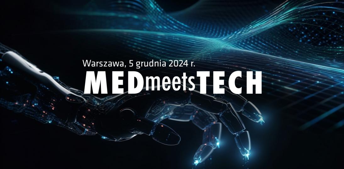 18 edycja MEDmeetsTECH z rozbudowanym programem: sztuczna inteligencja, urządzenia medyczne oraz rozszerzona rzeczywistość