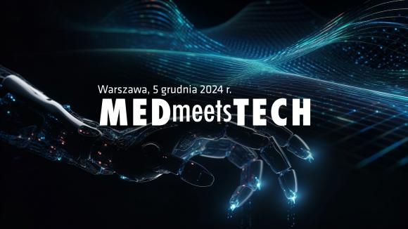 18 edycja MEDmeetsTECH z rozbudowanym programem: sztuczna inteligencja, urządzenia medyczne oraz rozszerzona rzeczywistość