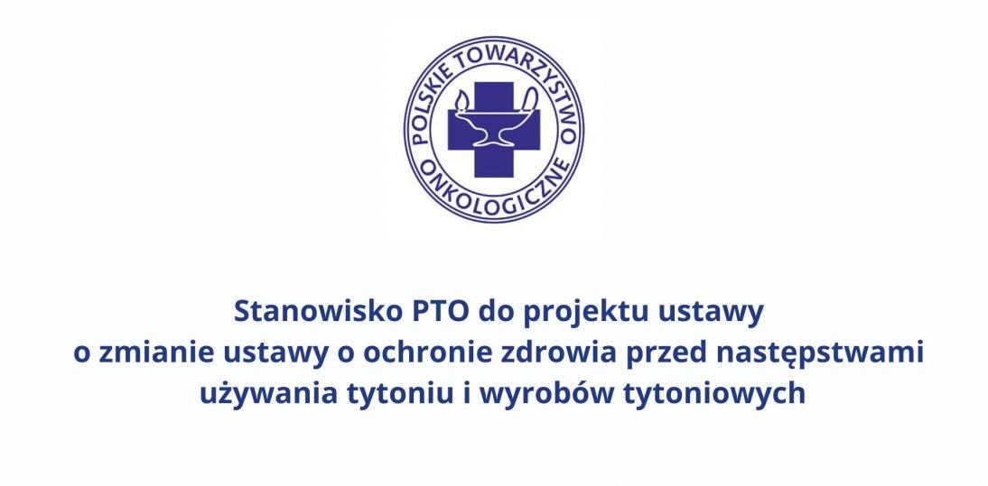 Stanowisko PTO do projektu ustawy o zmianie ustawy o ochronie zdrowia przed następstwami używania tytoniu i wyrobów tytoniowych