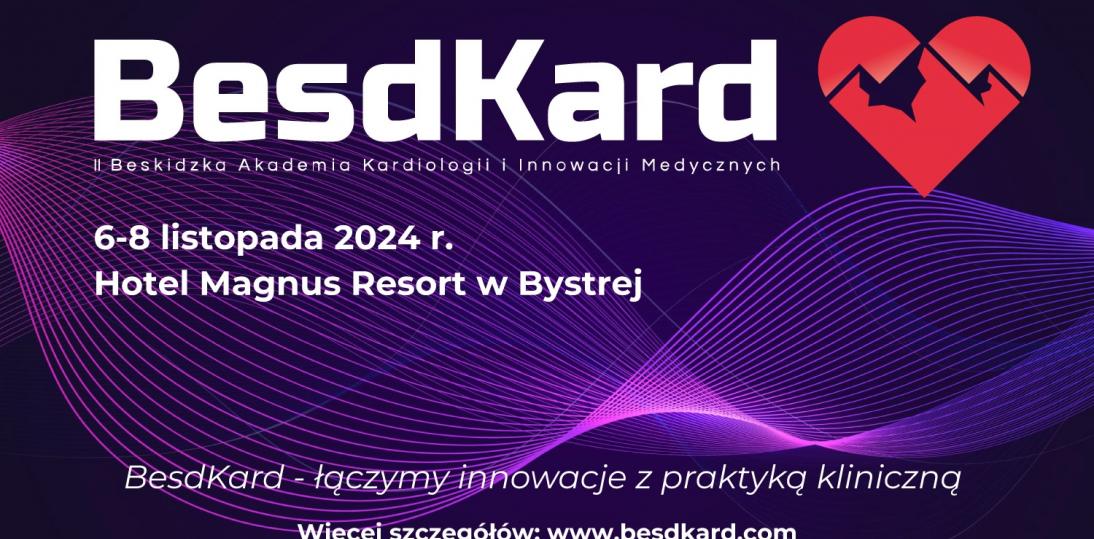 II edycja Beskidzkiej Akademii Kardiologii i Innowacji Medycznych BesdKard – teoria i praktyka w pigułce