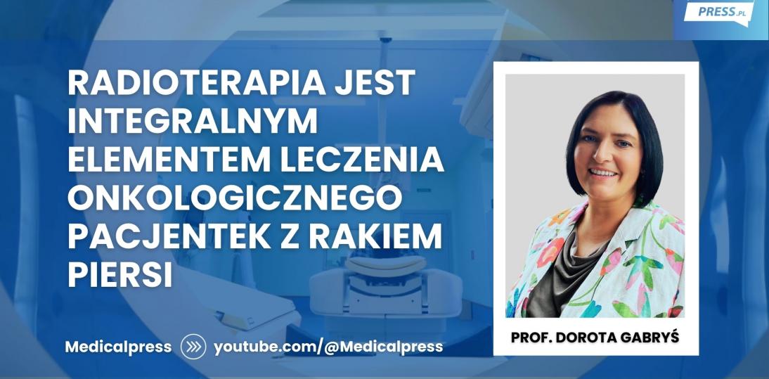 Prof. Dorota Gabryś: Radioterapia jest integralnym elementem leczenia pacjentek z rakiem piersi