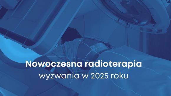 Nowoczesna radioterapia w Polsce – wyzwania w 2025 roku