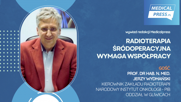 Prof. Jerzy Wydmański: Radioterapia śródoperacyjna wymaga współpracy