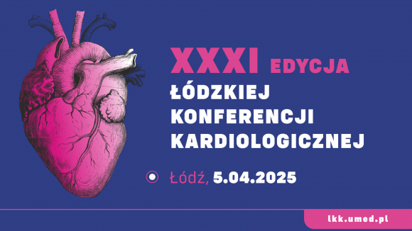 XXXI edycja Łódzkiej Konferencji Kardiologicznej już 5 kwietnia 2025r.