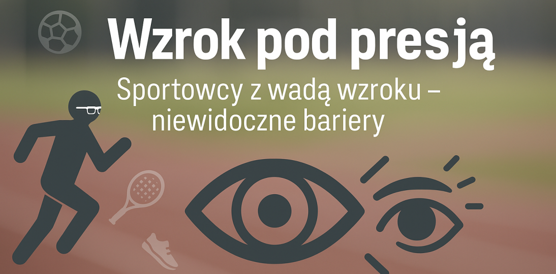 Wzrok pod presją – wyzwania sportowców z wadą wzroku