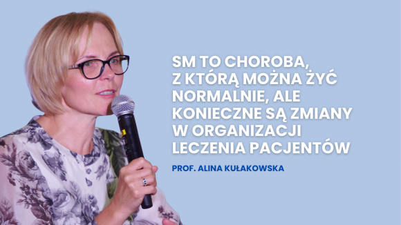 SM to choroba, z którą można żyć normalnie,  ale konieczne są zmiany w organizacji leczenia pacjentów