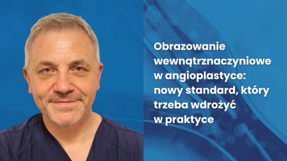 Obrazowanie wewnątrznaczyniowe w angioplastyce: nowy standard, który trzeba wdrożyć w praktyce