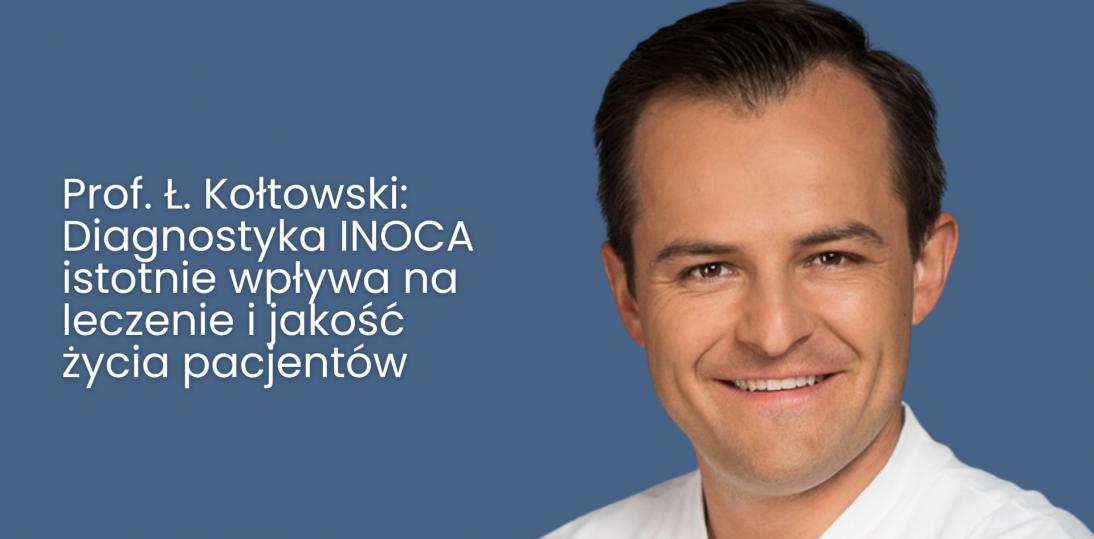 Prof. Ł. Kołtowski: Diagnostyka INOCA istotnie wpływa na leczenie i jakość życia pacjentów