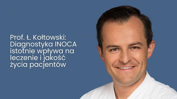 Prof. Ł. Kołtowski: Diagnostyka INOCA istotnie wpływa na leczenie i jakość życia pacjentów