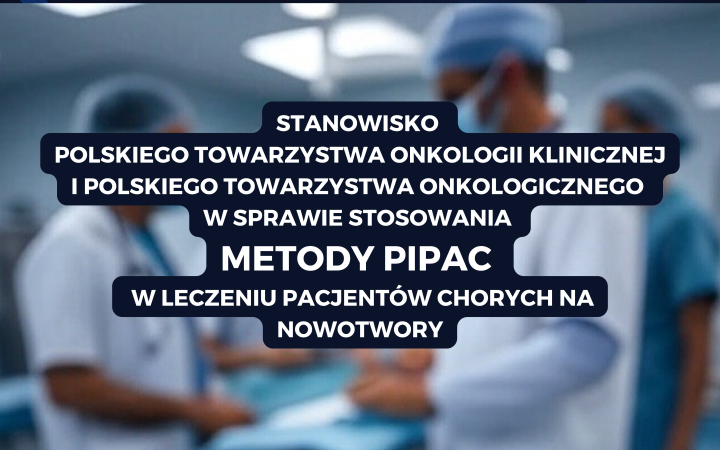 Stanowisko PTOK i PTO w sprawie stosowania metody  PIPAC w leczeniu pacjentów chorych na nowotwory