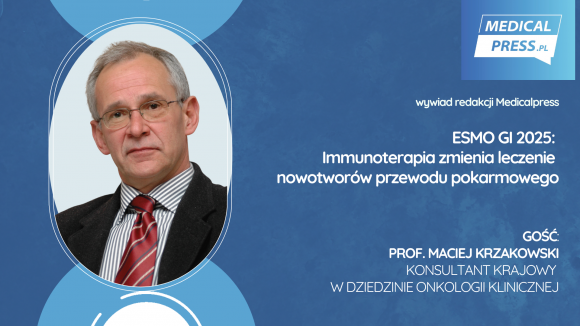 Immunoterapia zmienia oblicze leczenia nowotworów układu pokarmowego. Komentarz prof. Macieja Krzakowskiego po ESMO GI 2025