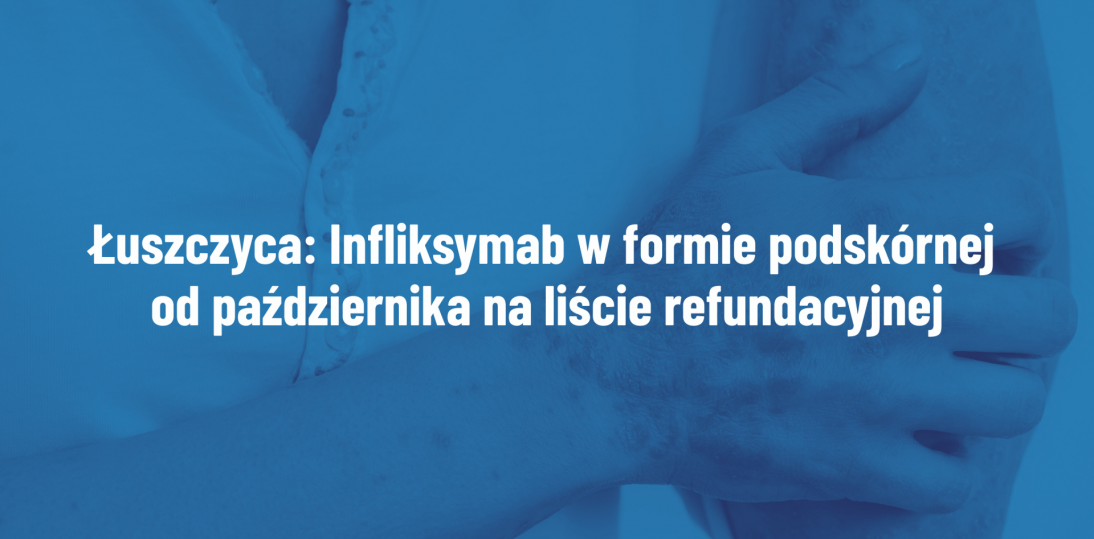 Infliksymab w formie podskórnej od października na liście refundacyjnej. Nowa możliwość terapii dla pacjentów