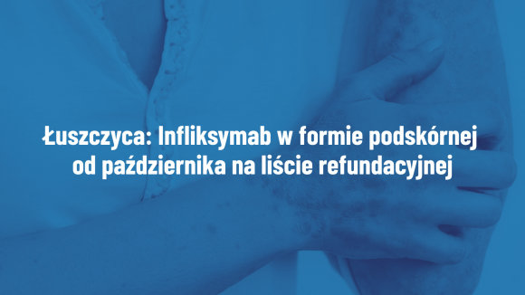 Infliksymab w formie podskórnej od października na liście refundacyjnej. Nowa możliwość terapii dla pacjentów