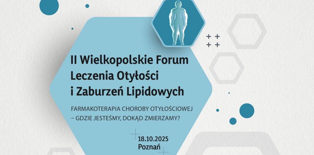 II Wielkopolskie Forum Leczenia Otyłości i Zaburzeń Lipidowych już w październiku w Poznaniu