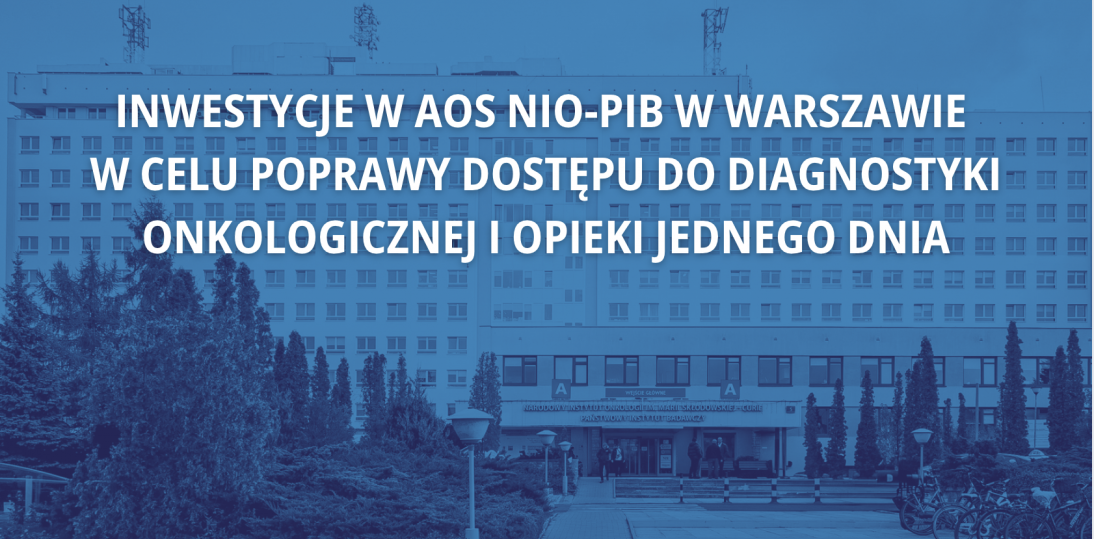 Blisko 20 milionów złotych na nowe inwestycje w NIO-PIB z Funduszy Europejskich – dla większego komfortu i lepszej diagnostyki pacjentów
