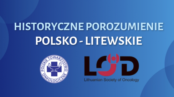 Polsko-litewska współpraca w onkologii. PTO i LSO podpisały porozumienie o wspólnych działaniach na rzecz rozwoju leczenia nowotworów