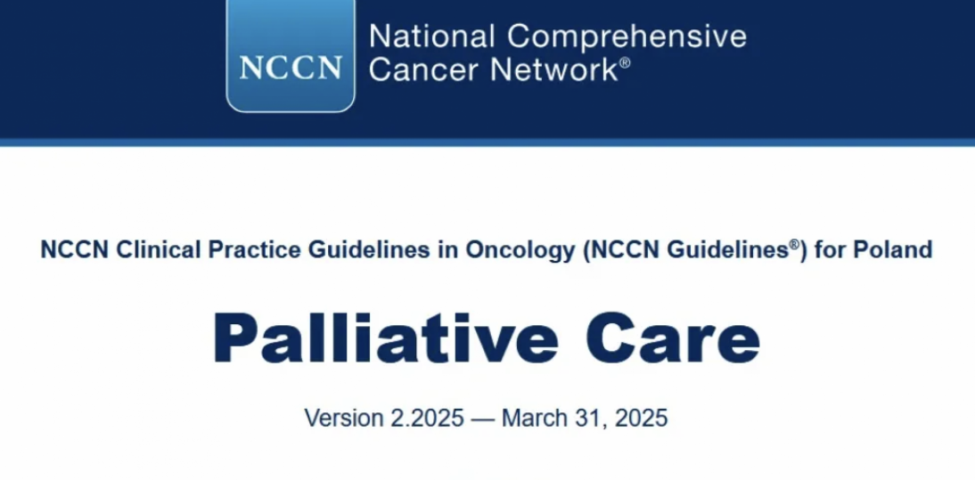 Nowe wytyczne opieki paliatywnej w onkologii. Polska adaptacja zaleceń NCCN dla poprawy jakości życia pacjentów