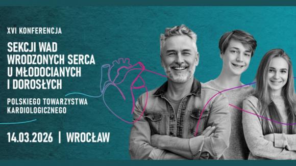 XVI Konferencja Sekcji Wad Wrodzonych Serca u Młodocianych i Dorosłych Polskiego Towarzystwa Kardiologicznego