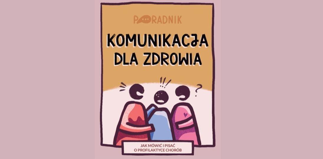 Tylko 17 proc. Polaków uważa, że informacje o profilaktyce są wystarczające. Powstał bezpłatny poradnik o skutecznej komunikacji zdrowotnej